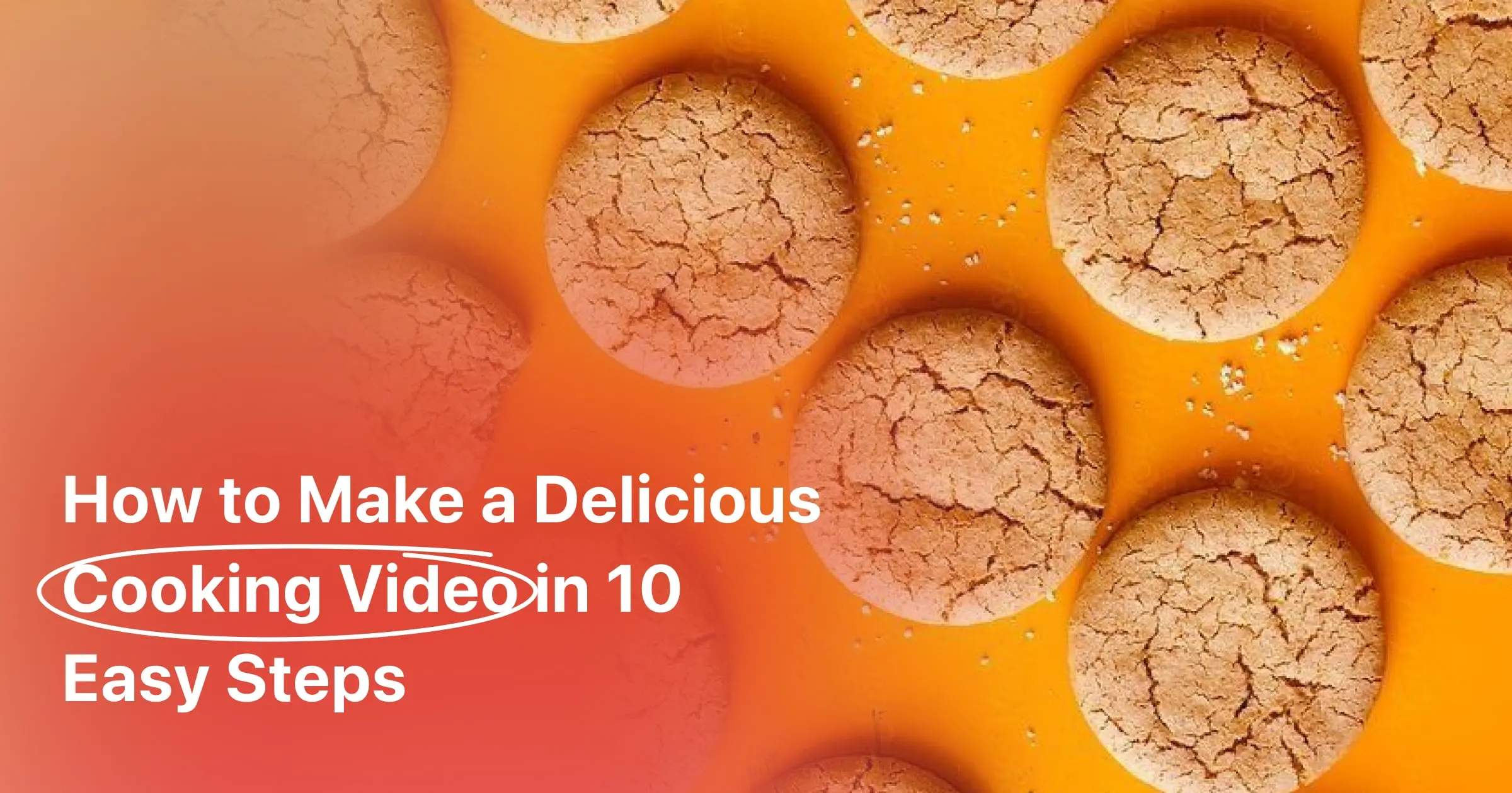 How to Make a Delicious Cooking Video in 10 Easy Steps